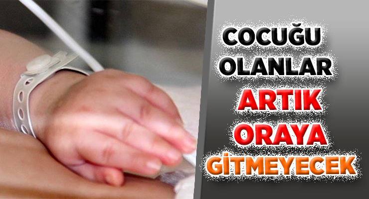 COCUĞU OLANLAR ARTIK ORAYA GİTMEYECEK