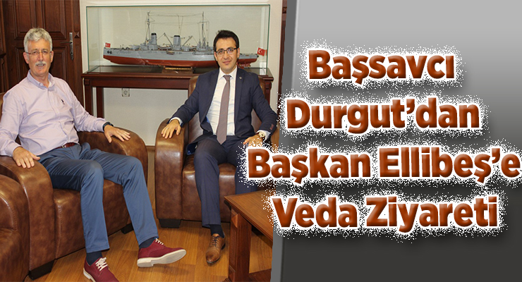 Başsavcı Durgut’dan Başkan Ellibeş’e Veda Ziyareti
