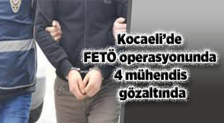 Kocaeli’de FETÖ operasyonunda 4 mühendis gözaltında