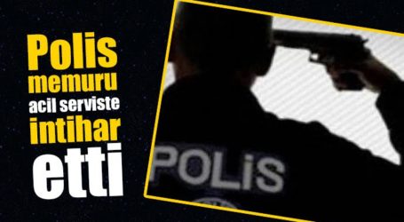 POLİS MEMURU HASTANEDE İNTİHAR ETTİ