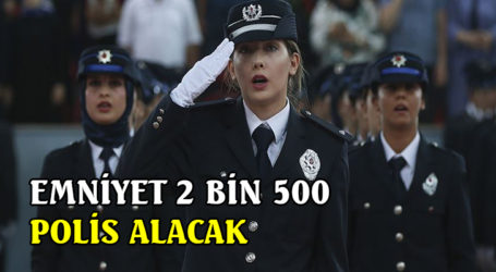 EMNİYET 2 BİN 500 POLİS ALACAK