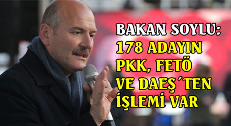 BAKAN SOYLU: 178 ADAYIN PKK, FETÖ VE DAEŞ´TEN İŞLEMİ VAR