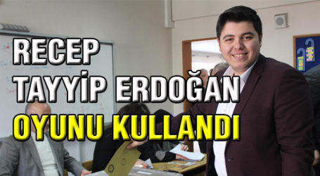 Recep Tayyip Erdoğan oyunu kullandı