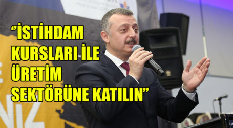 ‘’İSTİHDAM KURSLARI İLE ÜRETİM SEKTÖRÜNE KATILIN’’