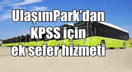 UlaşımPark’dan KPSS için ek sefer hizmeti