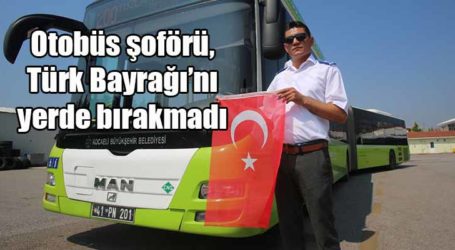 Otobüs şoförü, Türk Bayrağı’nı yerde bırakmadı