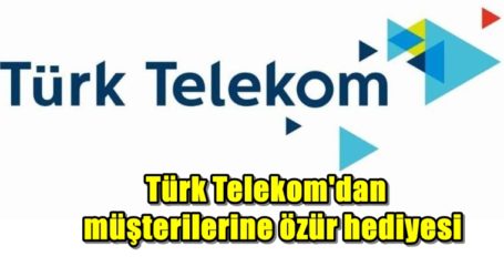 Türk Telekom’dan müşterilerine özür hediyesi