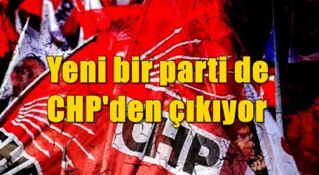 Yeni bir parti de CHP’den çıkıyor