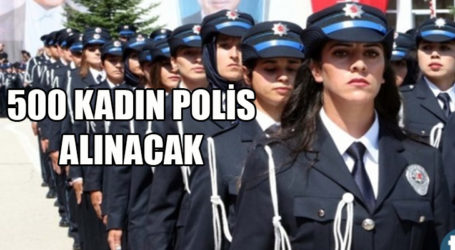 500 KADIN POLİS ALINACAK