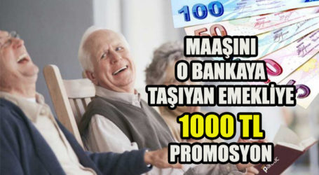 MAAŞINI, O BANKAYA TAŞIYAN EMEKLİYE 1000 TL PROMOSYON!
