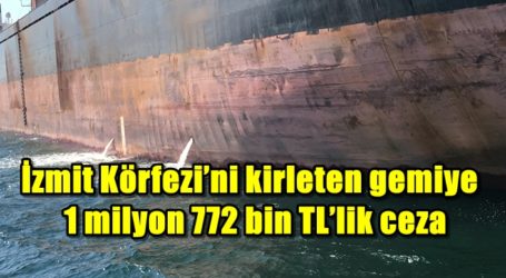 İzmit Körfezi’ni kirleten gemiye 1 milyon 772 bin TL’lik ceza
