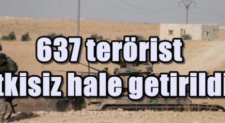 637 terörist etkisiz hale getirildi!