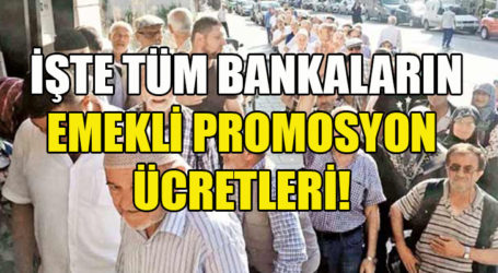  İŞTE TÜM BANKALARIN EMEKLİ PROMOSYON ÜCRETLERİ!