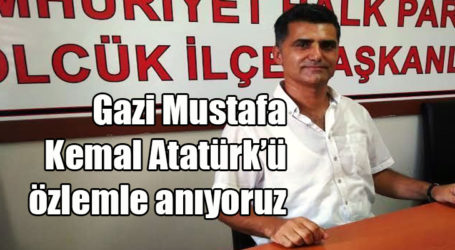 Gazi Mustafa Kemal Atatürk’ü özlemle anıyoruz