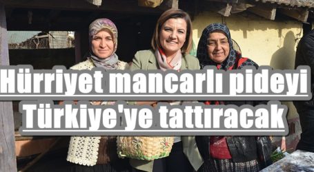 Hürriyet Mancarlı pideyi Türkiye’ye tattıracak