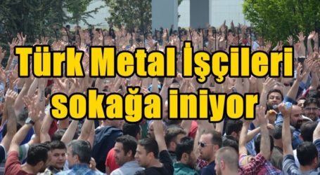 Türk Metal İşçileri sokağa iniyor