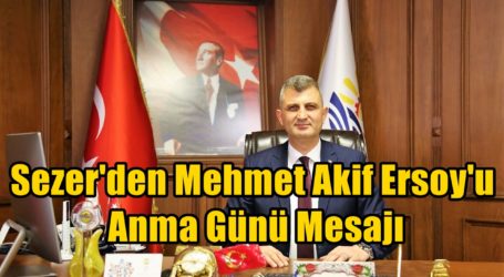 Sezer’den Mehmet Akif Ersoy’u Anma Günü Mesajı