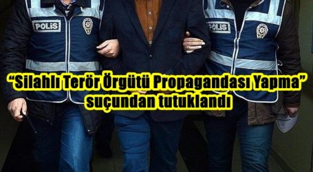 “Silahlı Terör Örgütü Propagandası Yapma” suçundan tutuklandı