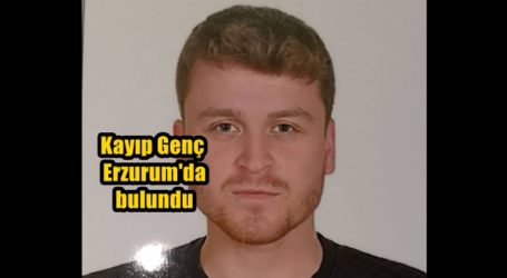 Kayıp Genç Erzurum’da bulundu