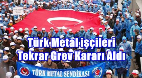 Türk Metal işçileri Tekrar Grev Kararı Aldı