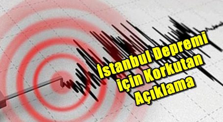 İstanbul Depremi için Korkutan Açıklama