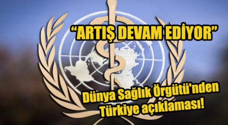 Dünya Sağlık Örgütü’nden Türkiye açıklaması!