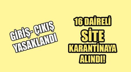 16 DAİRELİ SİTE KARANTİNAYA ALINDI!