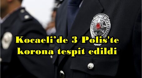 Kocaeli’de 3 Polis’te korona tespit edildi