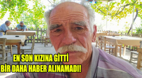 EN SON KIZINA GİTTİ BİR DAHA HABER ALINAMADI!