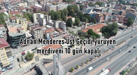 Adnan Menderes Üst Geçidi yürüyen merdiveni 10 gün kapalı
