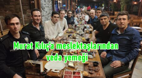 Murat Kılıç’a meslektaşlarından veda yemeği