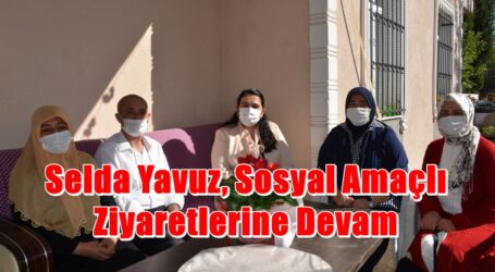 Selda Yavuz, Sosyal Amaçlı Ziyaretlerine Devam