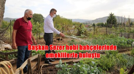 Başkan Sezer hobi bahçelerinde emeklilerle buluştu