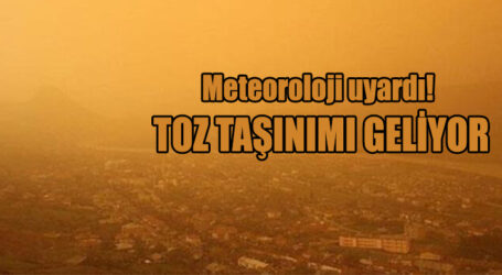 Meteoroloji uyardı! TOZ TAŞINIMI GÖRÜLECEK