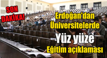 Üniversitelerde Yüz yüze eğitimle ilgili Cumhurbaşkanı Erdoğan’dan son dakika açıklaması