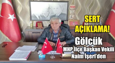 Gölcük MHP İlçe Başkan Vekili Naim İşeri’den Sert Açıklama!