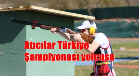 Atıcılar Türkiye Şampiyonası yolcusu