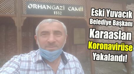 Eski Yuvacık Belediye Başkanı Karaaslan  Koronavirüse  Yakalandı!