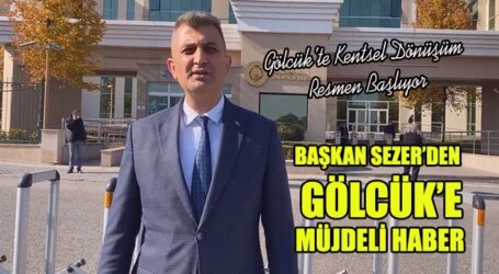 BAŞKAN SEZER’DEN GÖLCÜK’E MÜJDELİ HABER