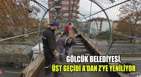 GÖLCÜK BELEDİYESİ, ÜST GEÇİDİ A’DAN Z’YE YENİLİYOR