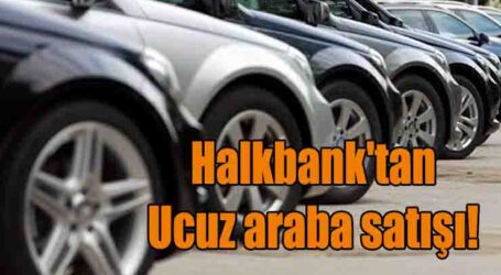 Halkbank’tan ucuz araba satışı!