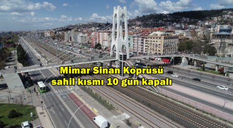 Mimar Sinan Köprüsü sahil kısmı 10 gün kapalı