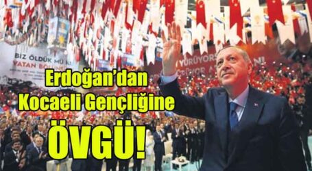 Erdoğan’dan Kocaeli Gençliğine ÖVGÜ!