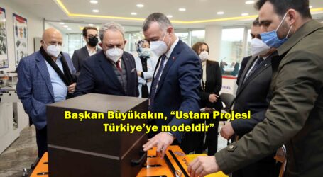Başkan Büyükakın, “Ustam Projesi Türkiye’ye modeldir”