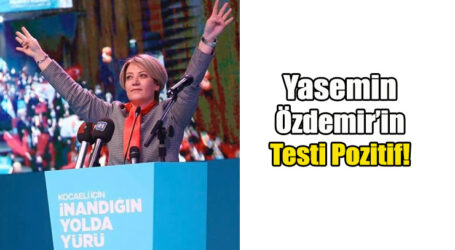 Yasemin Özdemir’in testi pozitif çıktı!