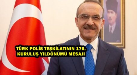 TÜRK POLİS TEŞKİLATININ 176. KURULUŞ YILDÖNÜMÜ MESAJI