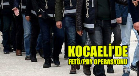 KOCAELİ’DE FETÖ/PDY OPERASYONU