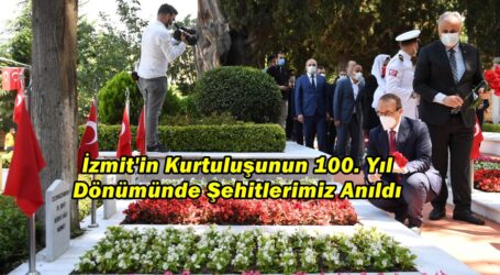 İzmit’in Kurtuluşunun 100. Yıl Dönümünde Şehitlerimiz Anıldı