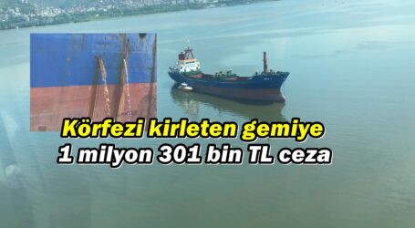 Körfezi kirleten gemiye 1 milyon 301 bin TL ceza