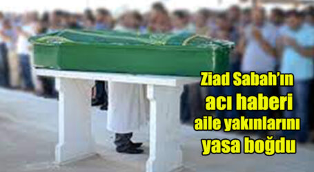 Ziad Sabah’ın acı haberi aile yakınlarını yasa boğdu